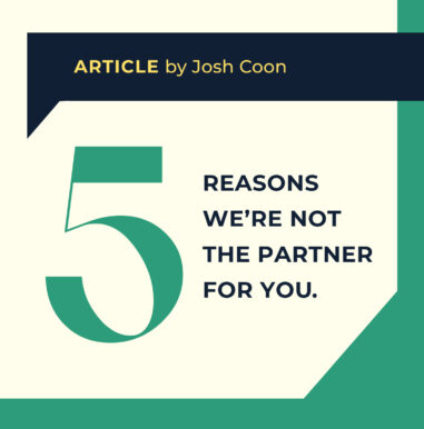 Photo of article author Josh Coon with the title, "5 reasons we're not the partner for you."